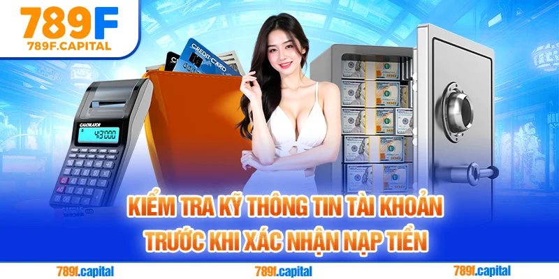 Chú ý kiểm tra thông tin cá nhân thật kỹ trước khi thực hiện lệnh nạp tiền 789F