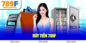 Rút Tiền 789F - Thao Tác Đơn Giản, Chính Xác Và Bảo Mật