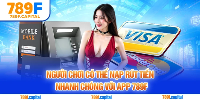 Giao dịch nạp rút tại 789F mượt mà hơn cá website
