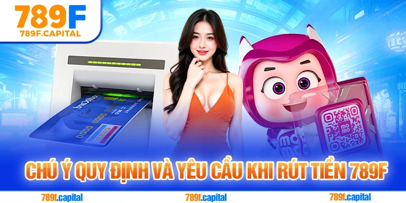 Người chơi cần tuân thủ các quy định của nhà cái khi rút tiền 789F
