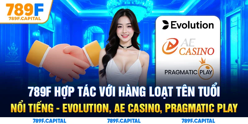 789F hợp tác với Evolution, AE Casino, Pragmatic Play