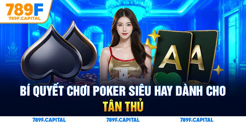 Bí quyết chơi Poker siêu hay dành cho tân thủ