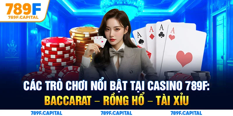 Đa dạng game bài hấp dẫn chỉ có tại casino 789F