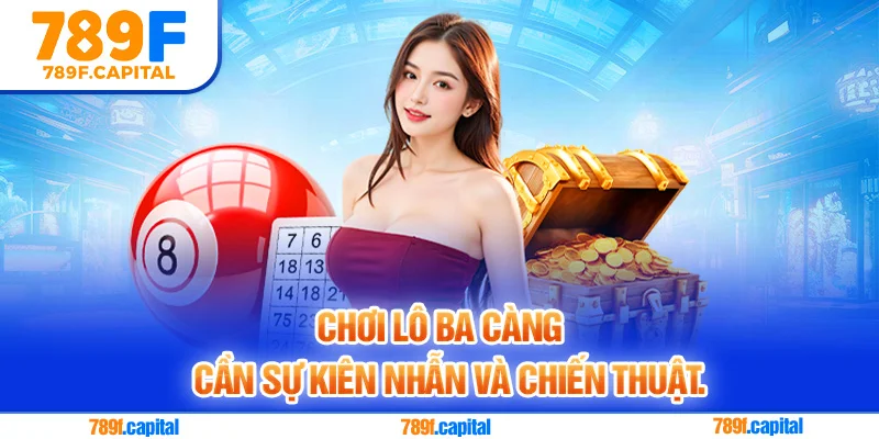 Chơi lô ba càng cần sự kiên nhẫn và chiến thuật
