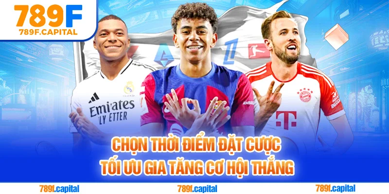 Chọn thời điểm đặt cược tối ưu gia tăng cơ hội thắng