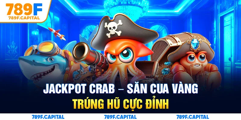 Săn cua vàng siêu hot cùng game Jackpot Crab
