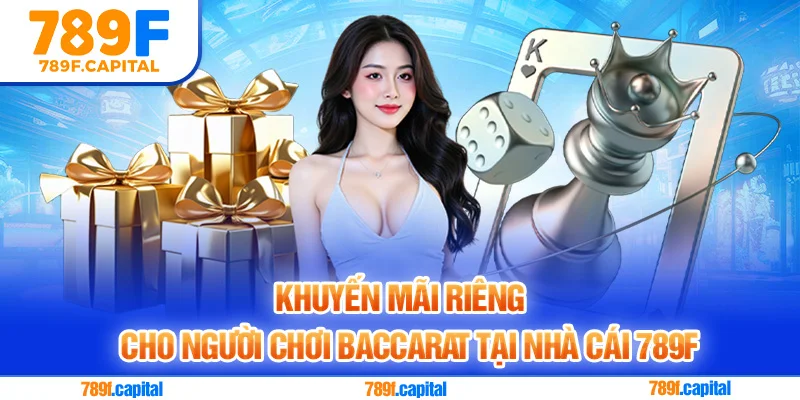 Săn khuyến mãi hot chỉ có tại game baccarat 789F
