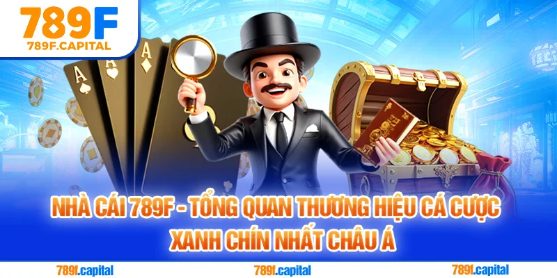 789F là thương hiệu cá cược xanh chín nhất châu Á