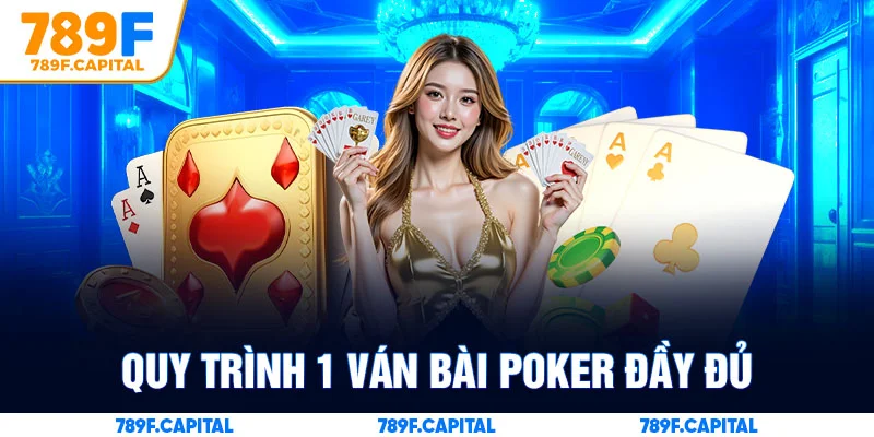 Quy trình 1 ván bài Poker đầy đủ