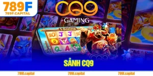 Sảnh CQ9 – Thế Giới Nổ Hũ Sôi Động Bậc Nhất Tại 789F
