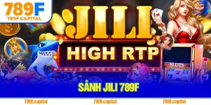 Sảnh Jili 789f – Đón Đầu Xu Hướng Săn Cá Đổi Thưởng Thế Hệ Mới