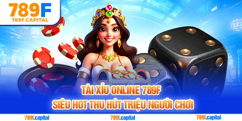 Tài xỉu online 789F siêu hot thu hút triệu người chơi
